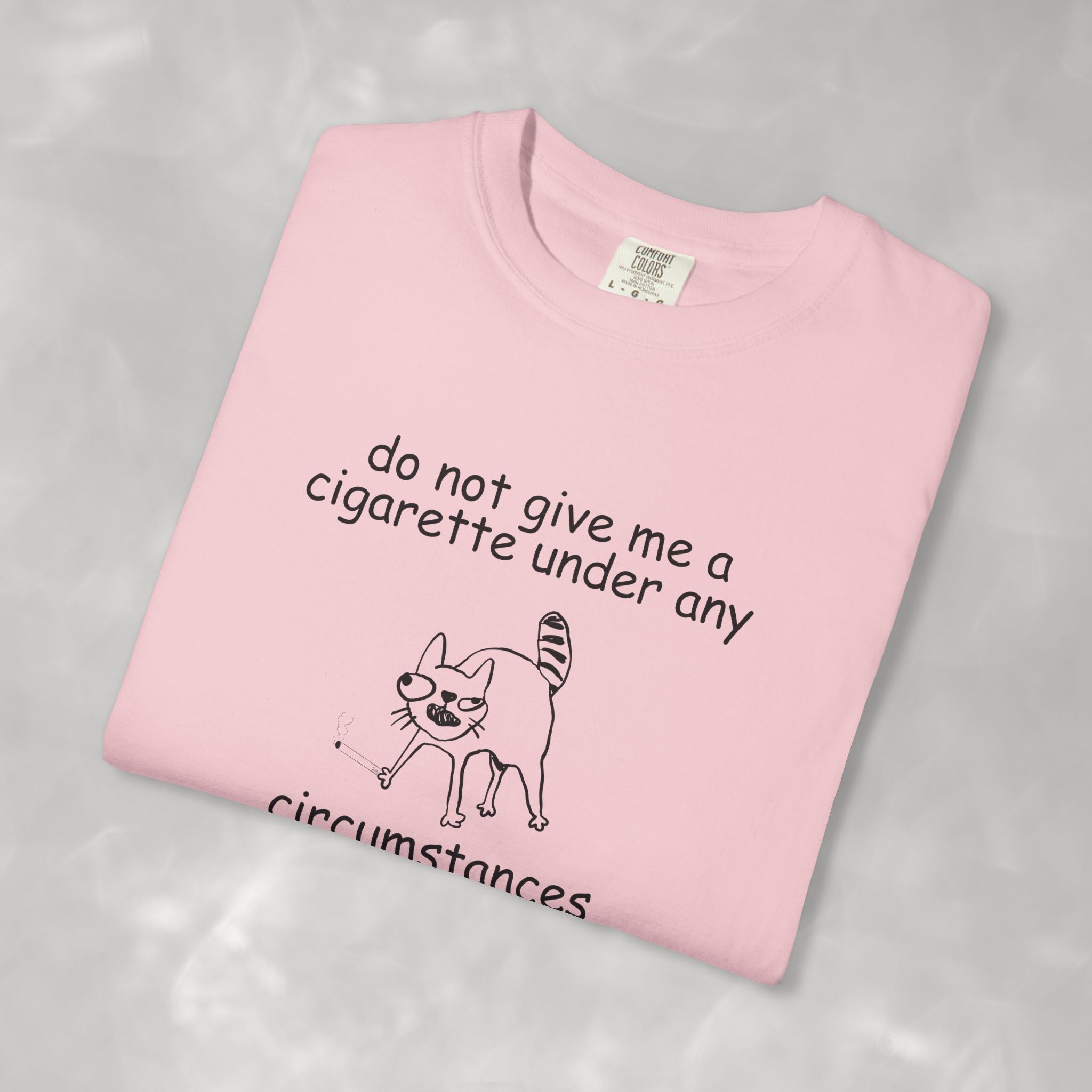 Do Not Give Me A Cigarette, Questionable Concepts Comfort Colors Tee