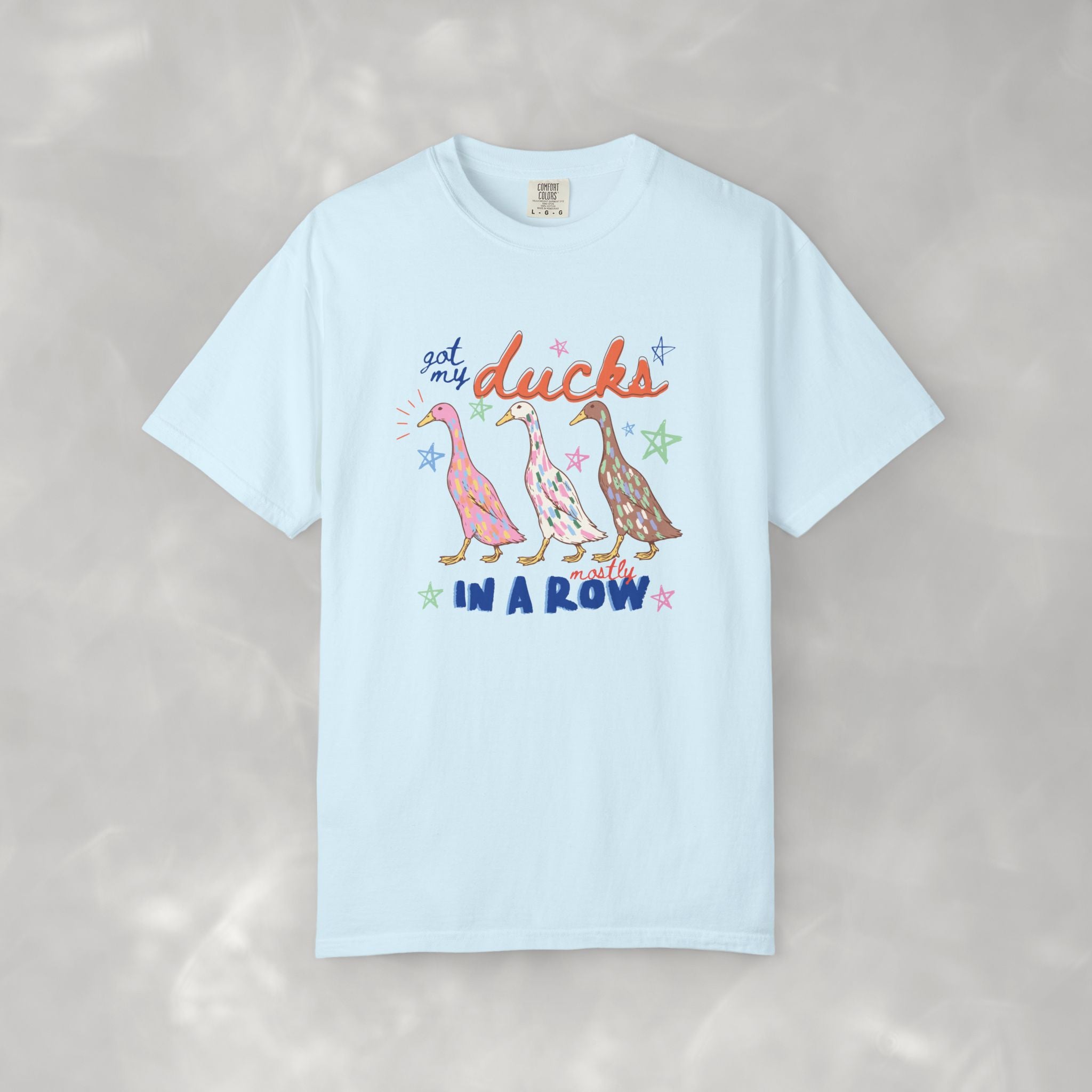 Got My Ducks Mostly in a Row, Funny Comfort Colors Tee