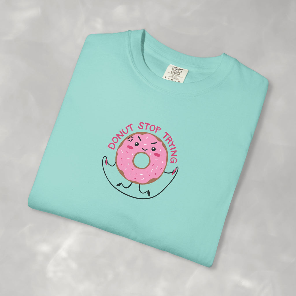 Donut Stop Trying, Funny Cute Motivational Unisex Comfort Colors Tee for OT, PT