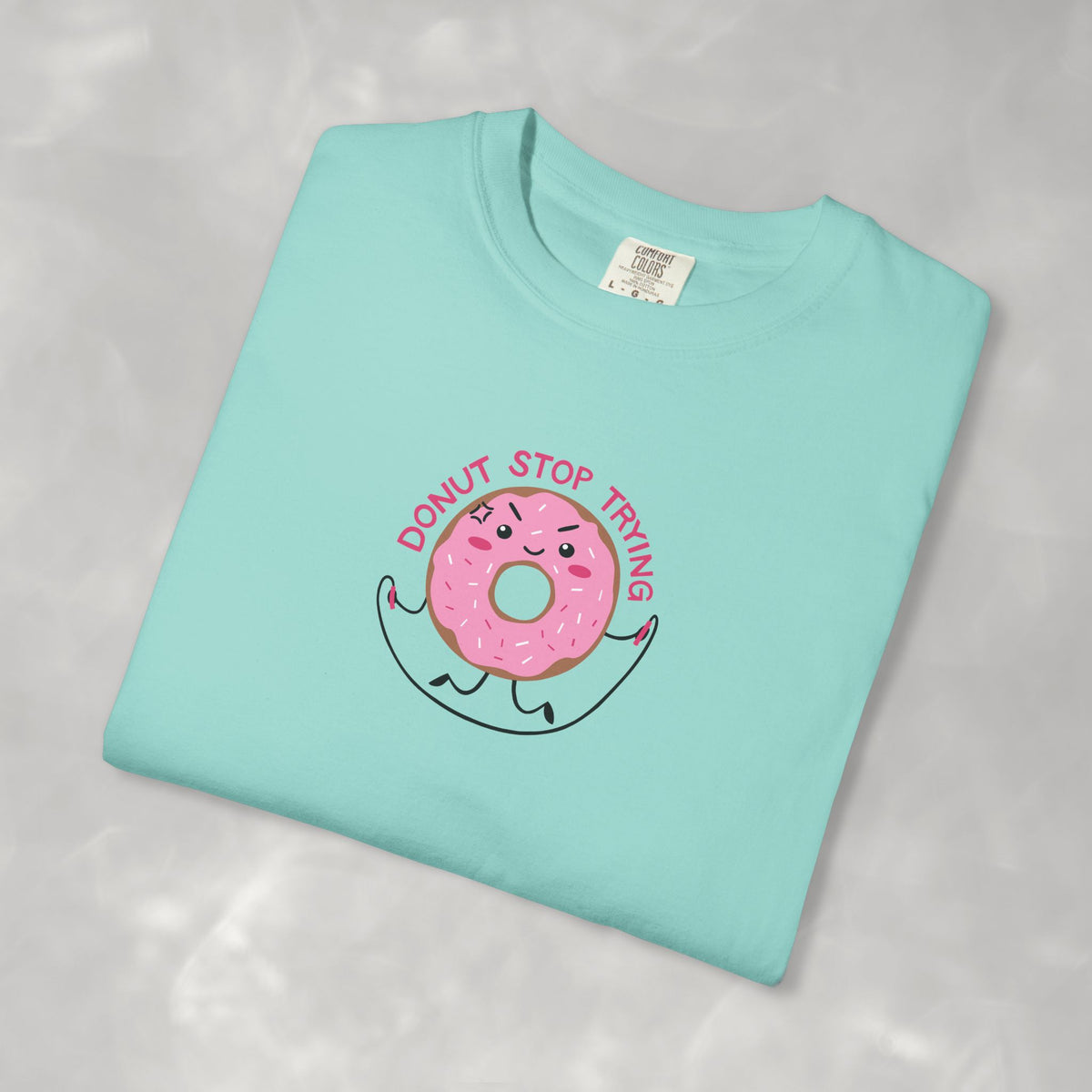 Donut Stop Trying, Funny Cute Motivational Unisex Comfort Colors Tee for OT, PT
