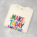 Make Today Amazing Unisex Comfort Colors Tee