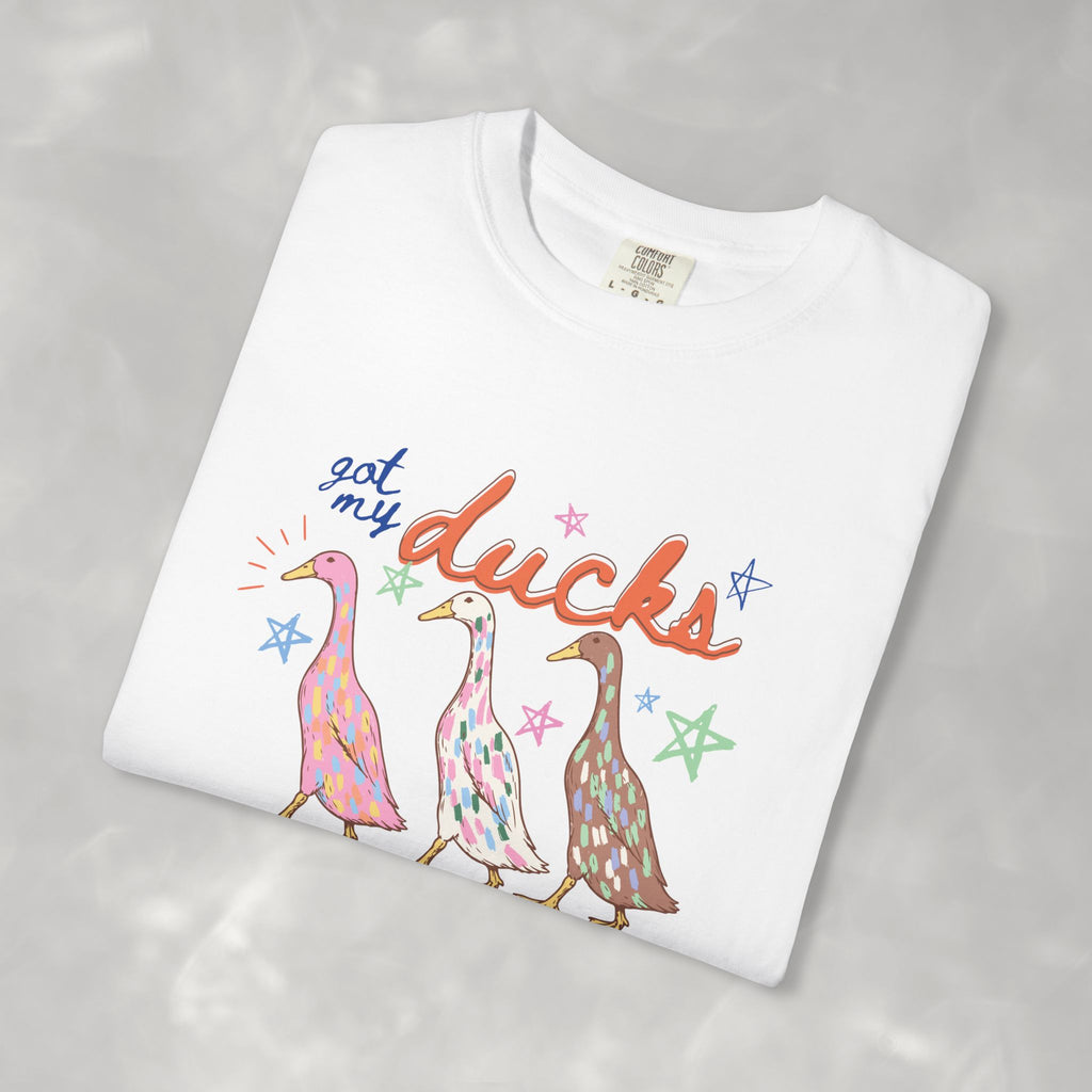 Got My Ducks Mostly in a Row, Funny Comfort Colors Tee