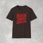 Funny Gothic Maybe Today Satan Unisex Gildan Softstyle Tee