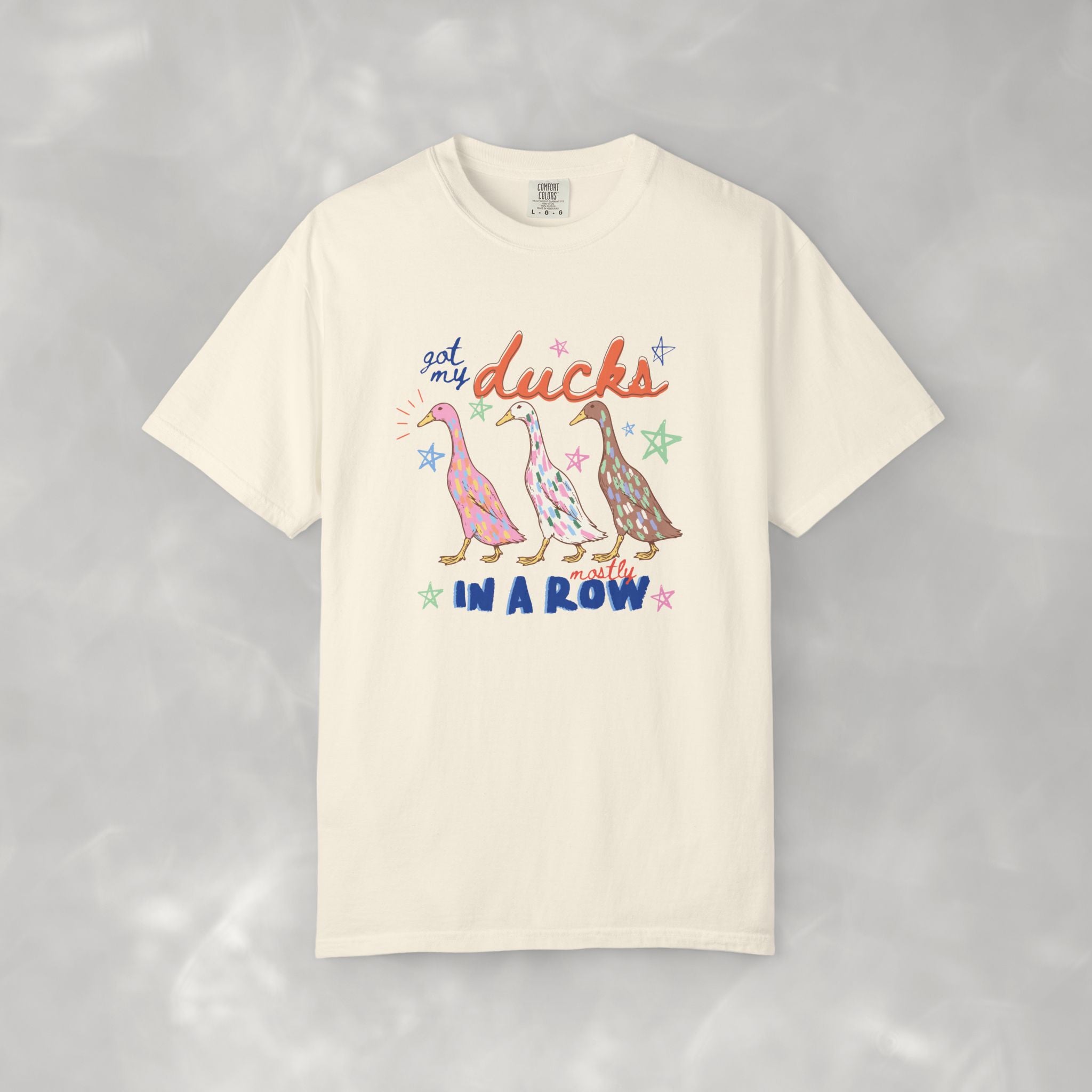 Got My Ducks Mostly in a Row, Funny Comfort Colors Tee