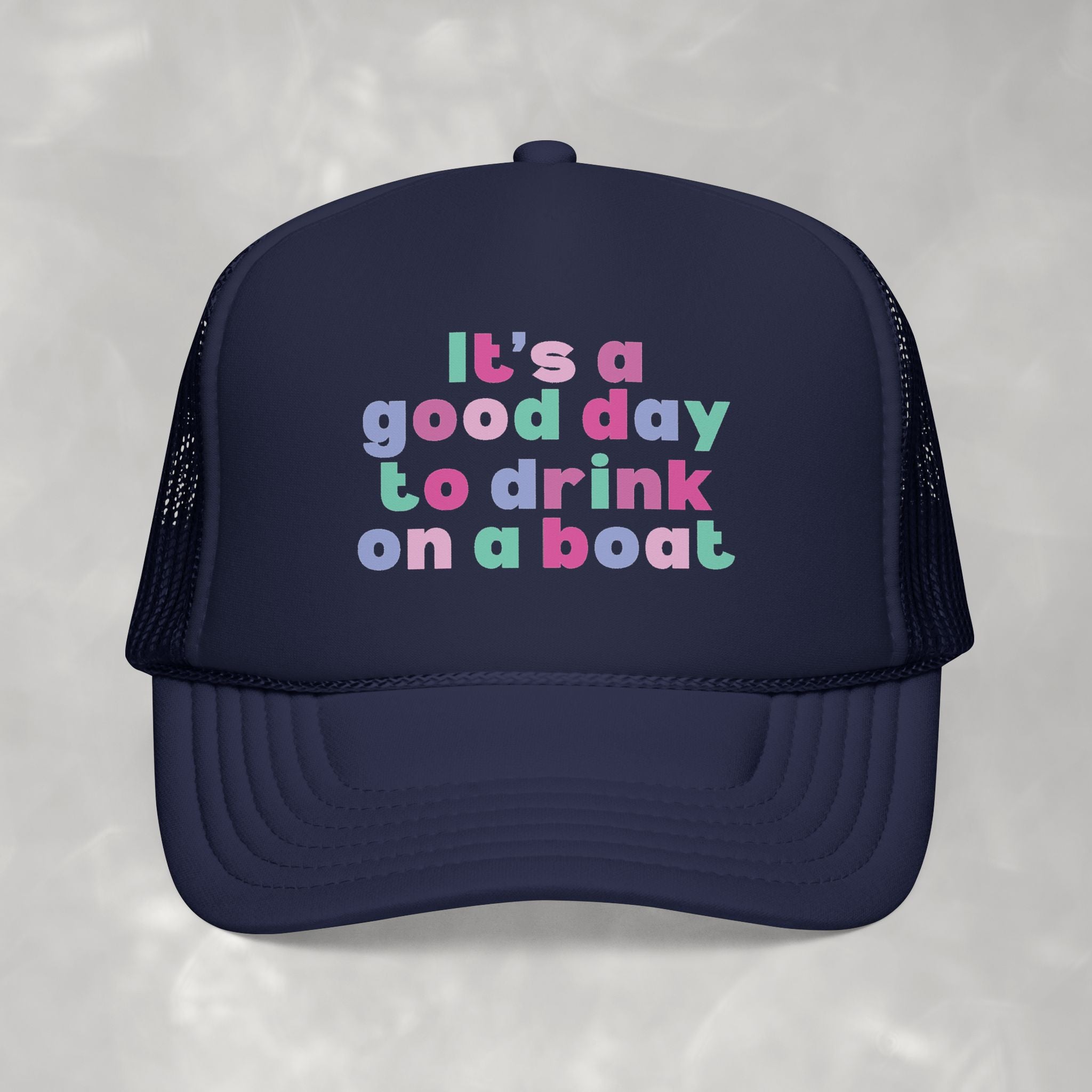 It's a Good Day to Drink on a Boat Foam Trucker Hat