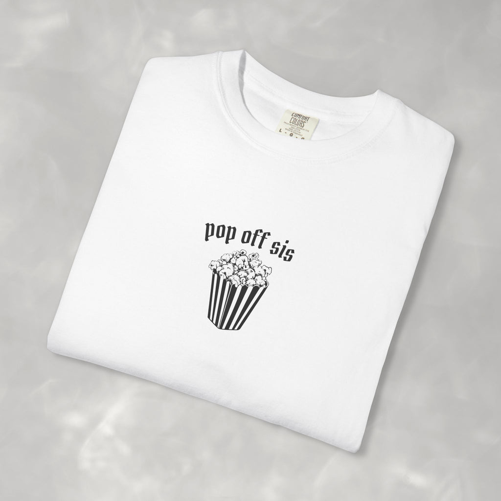 Pop Off Sis, Questionable Concepts Comfort Colors Tee