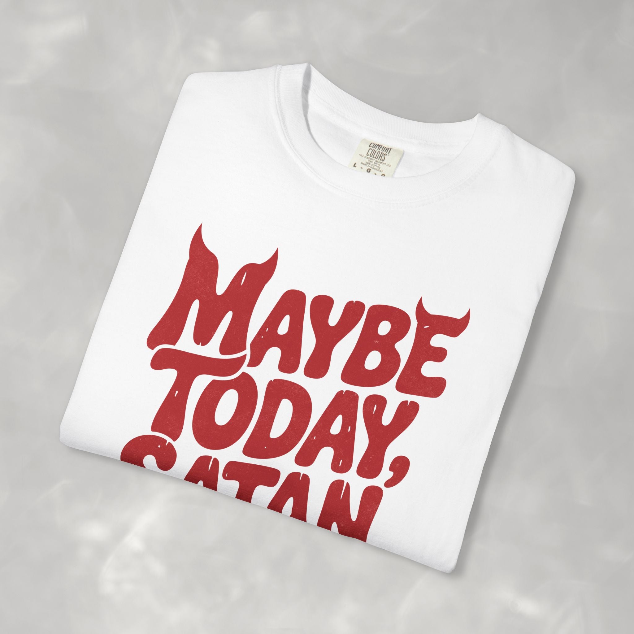 Funny Gothic Maybe Today Satan, Comfort Colors Tee