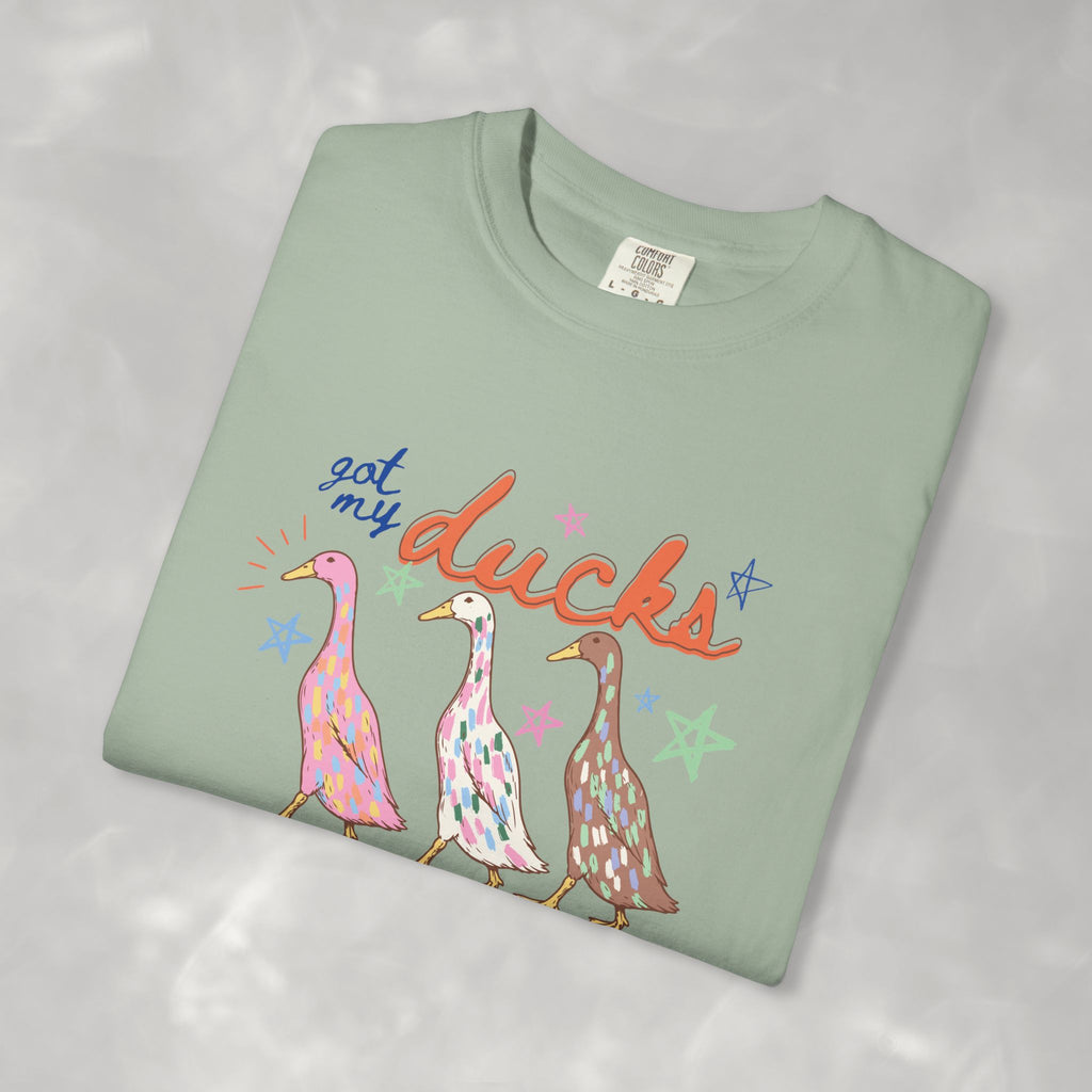 Got My Ducks Mostly in a Row, Funny Comfort Colors Tee