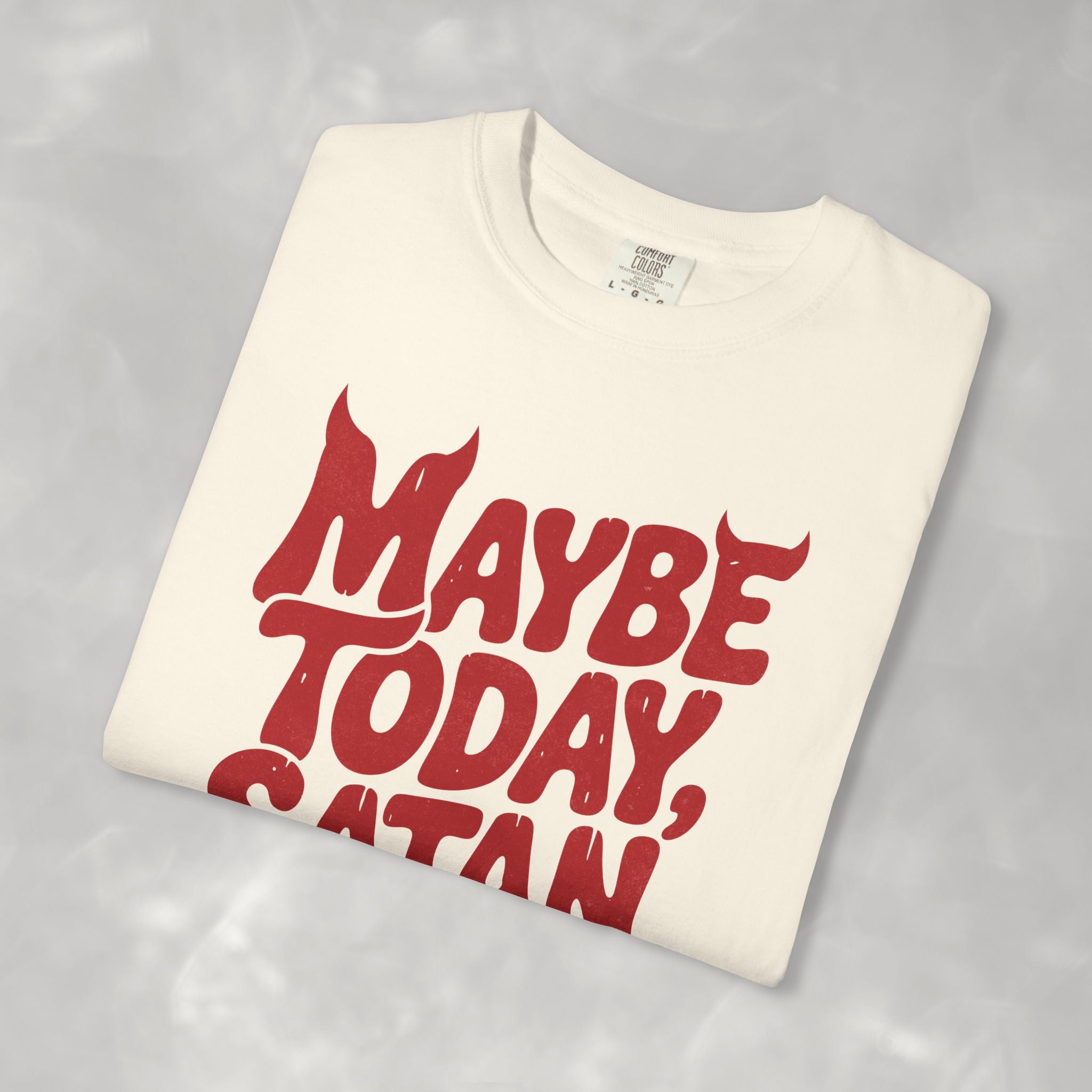 Funny Gothic Maybe Today Satan, Comfort Colors Tee