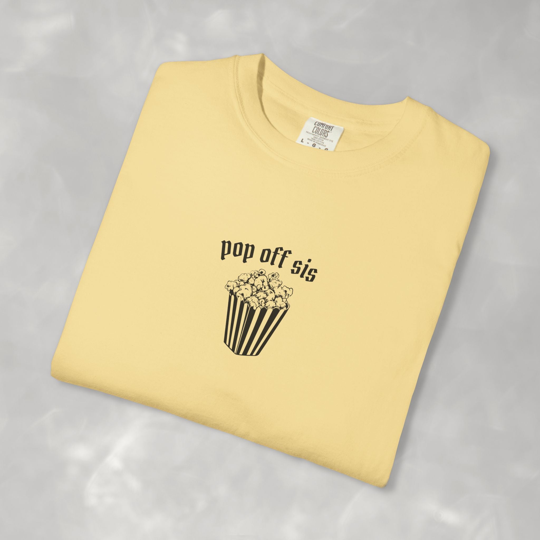 Pop Off Sis, Questionable Concepts Comfort Colors Tee