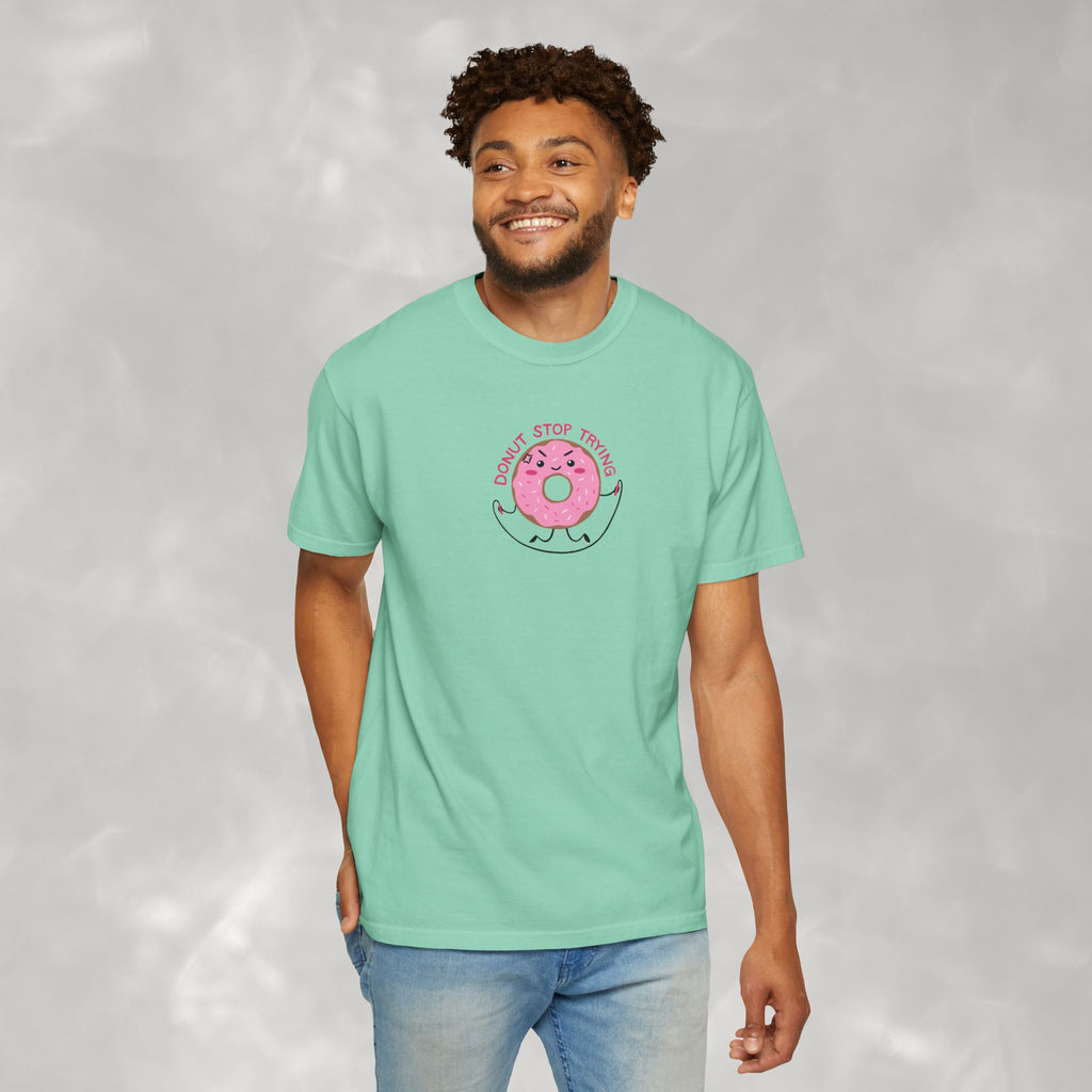 Donut Stop Trying, Funny Cute Motivational Unisex Comfort Colors Tee for OT, PT