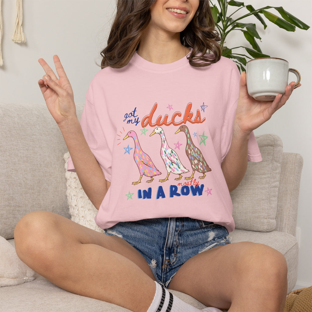 Got My Ducks Mostly in a Row, Funny Comfort Colors Tee