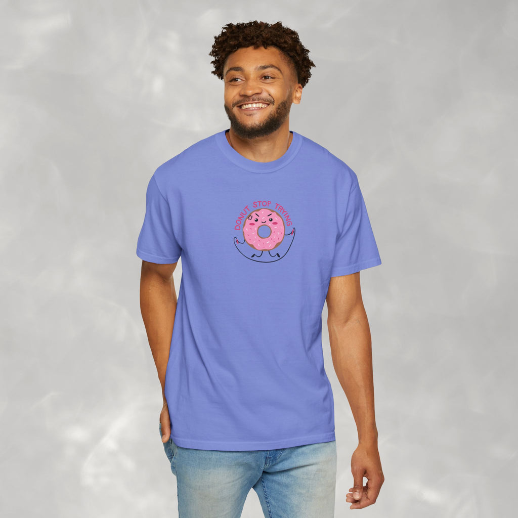 Donut Stop Trying, Funny Cute Motivational Unisex Comfort Colors Tee for OT, PT