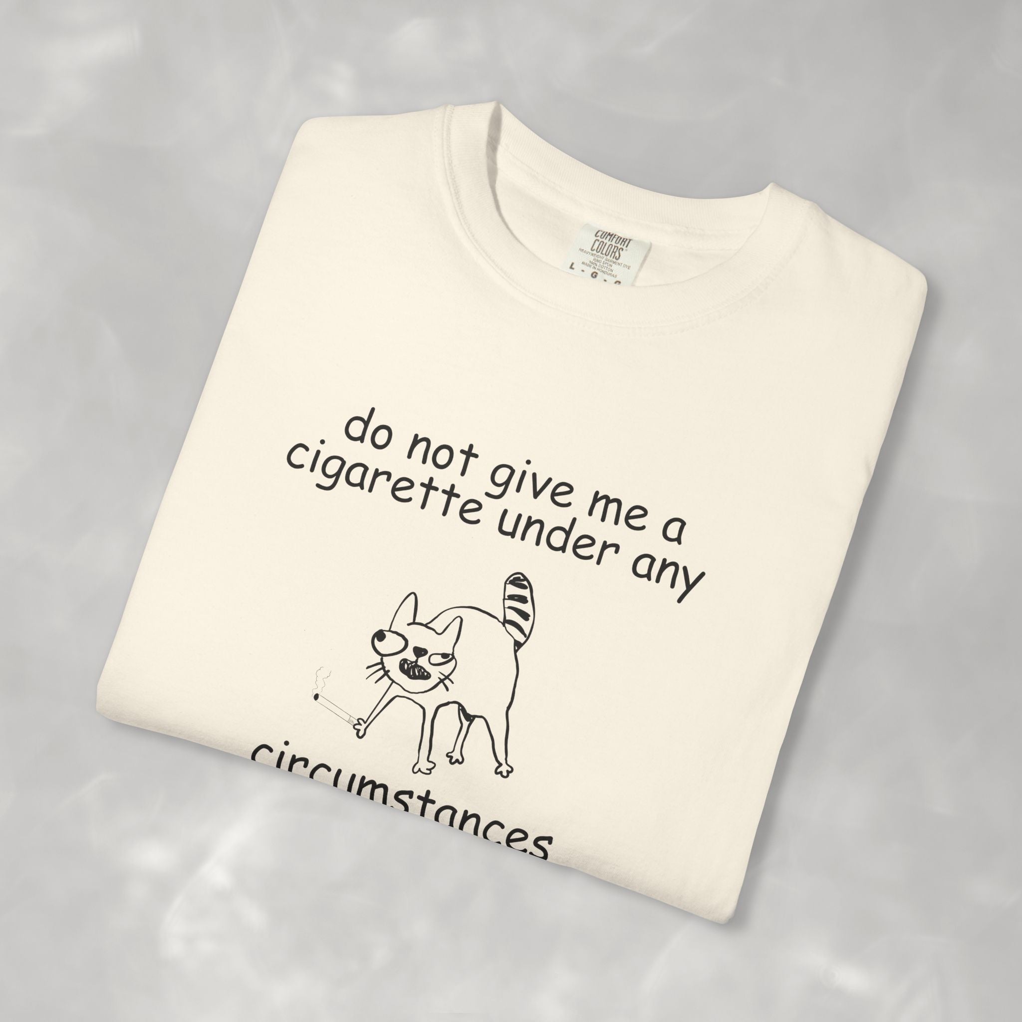 Do Not Give Me A Cigarette, Questionable Concepts Comfort Colors Tee