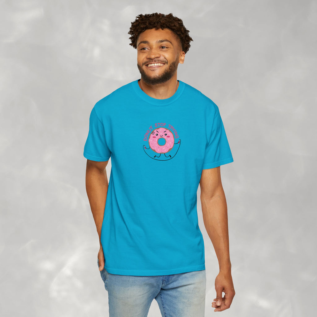 Donut Stop Trying, Funny Cute Motivational Unisex Comfort Colors Tee for OT, PT
