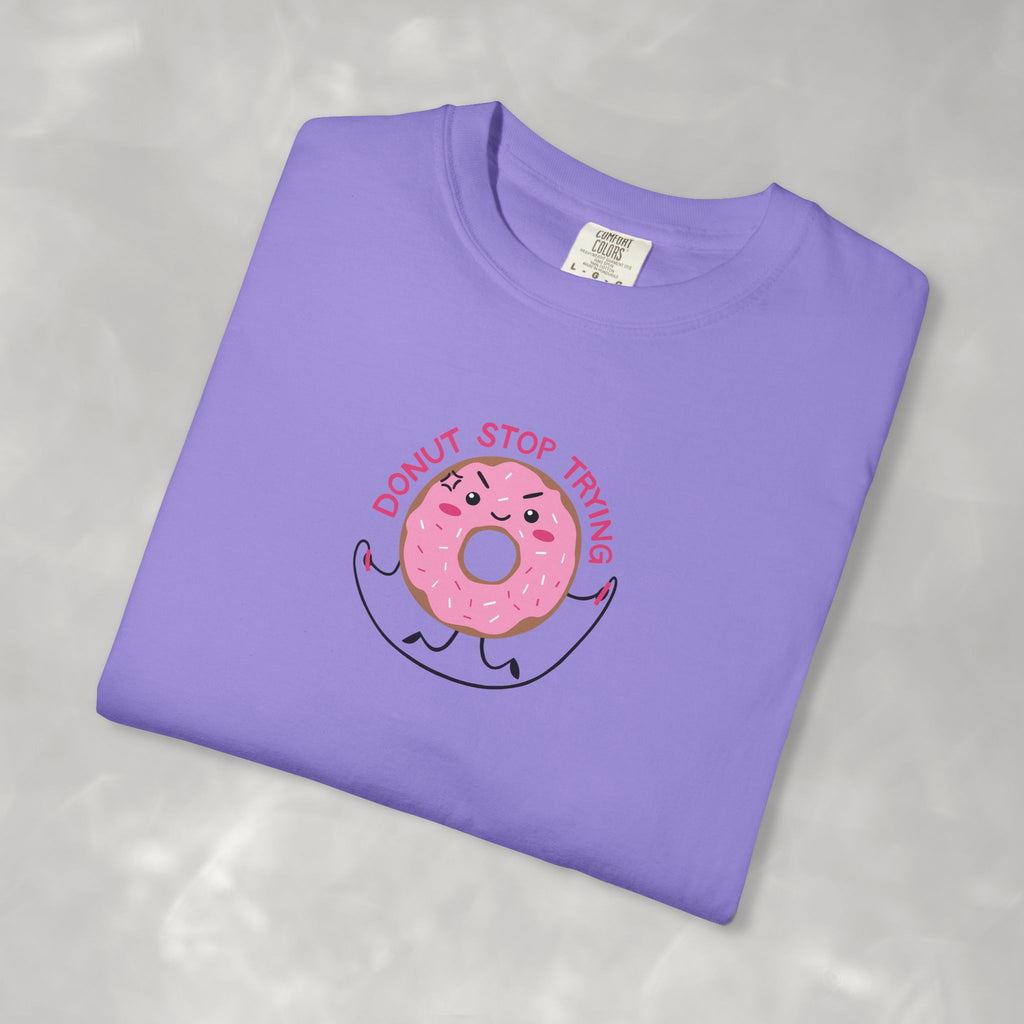 Donut Stop Trying, Funny Cute Motivational Unisex Comfort Colors Tee for OT, PT