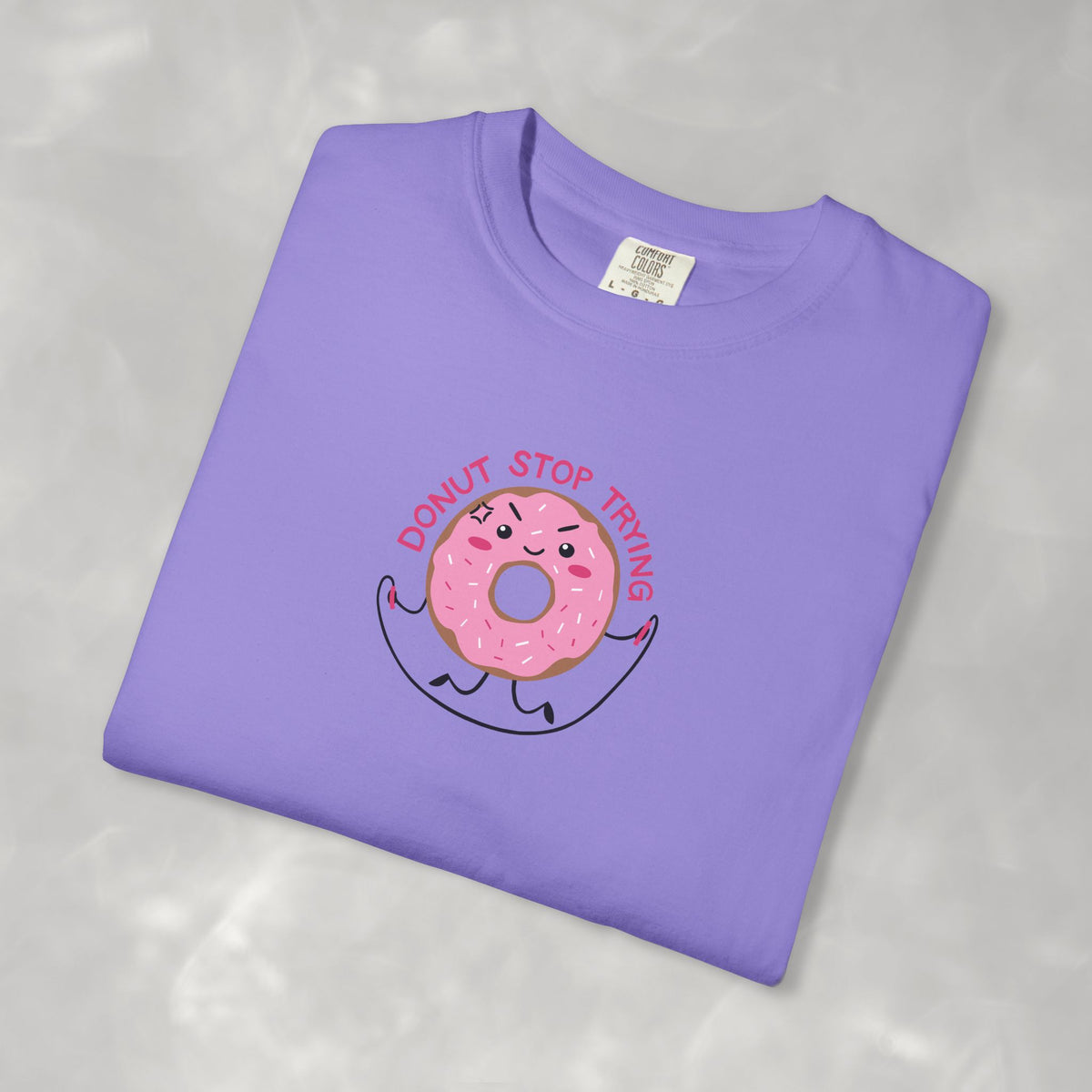 Donut Stop Trying, Funny Cute Motivational Unisex Comfort Colors Tee for OT, PT
