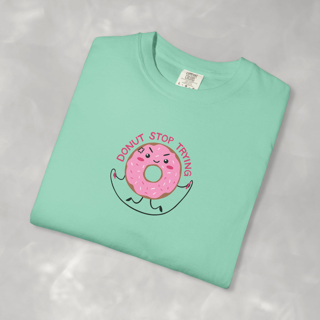 Donut Stop Trying, Funny Cute Motivational Unisex Comfort Colors Tee for OT, PT
