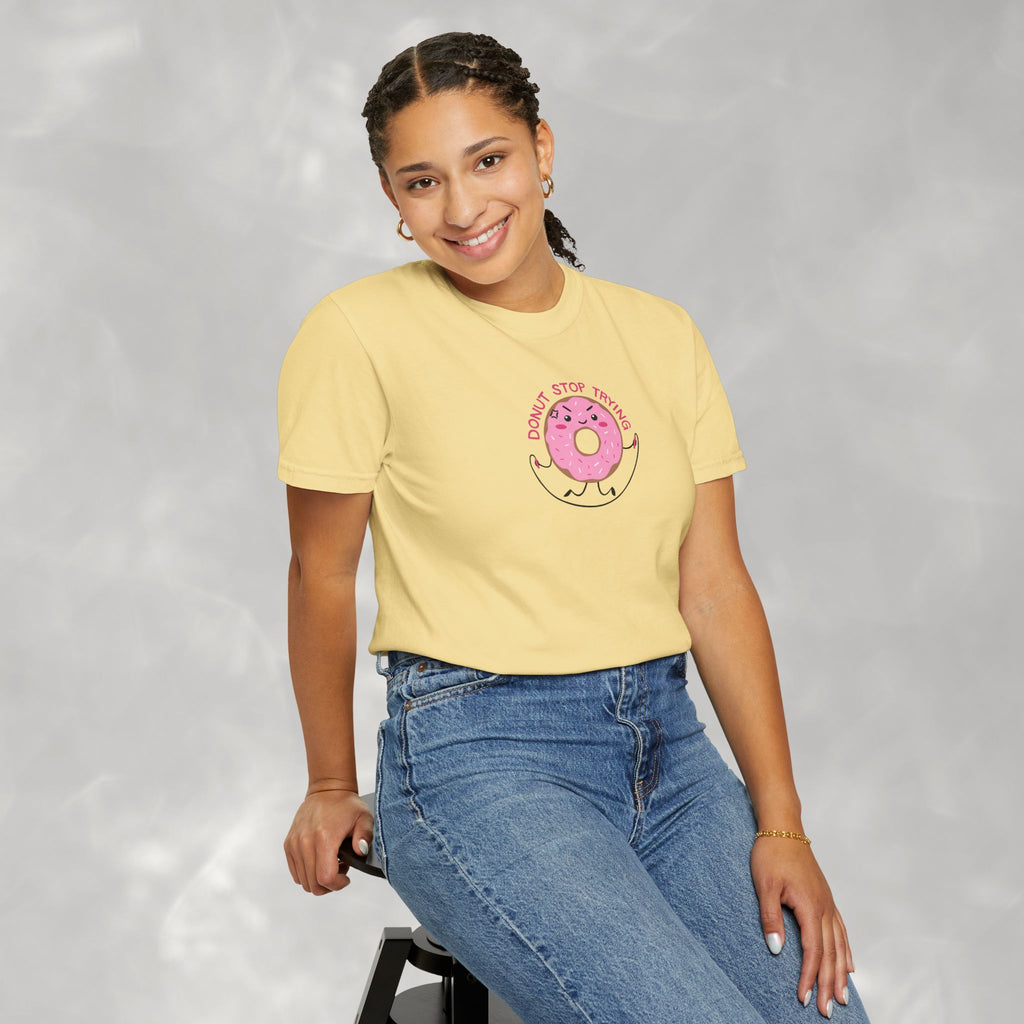 Donut Stop Trying, Funny Cute Motivational Unisex Comfort Colors Tee for OT, PT