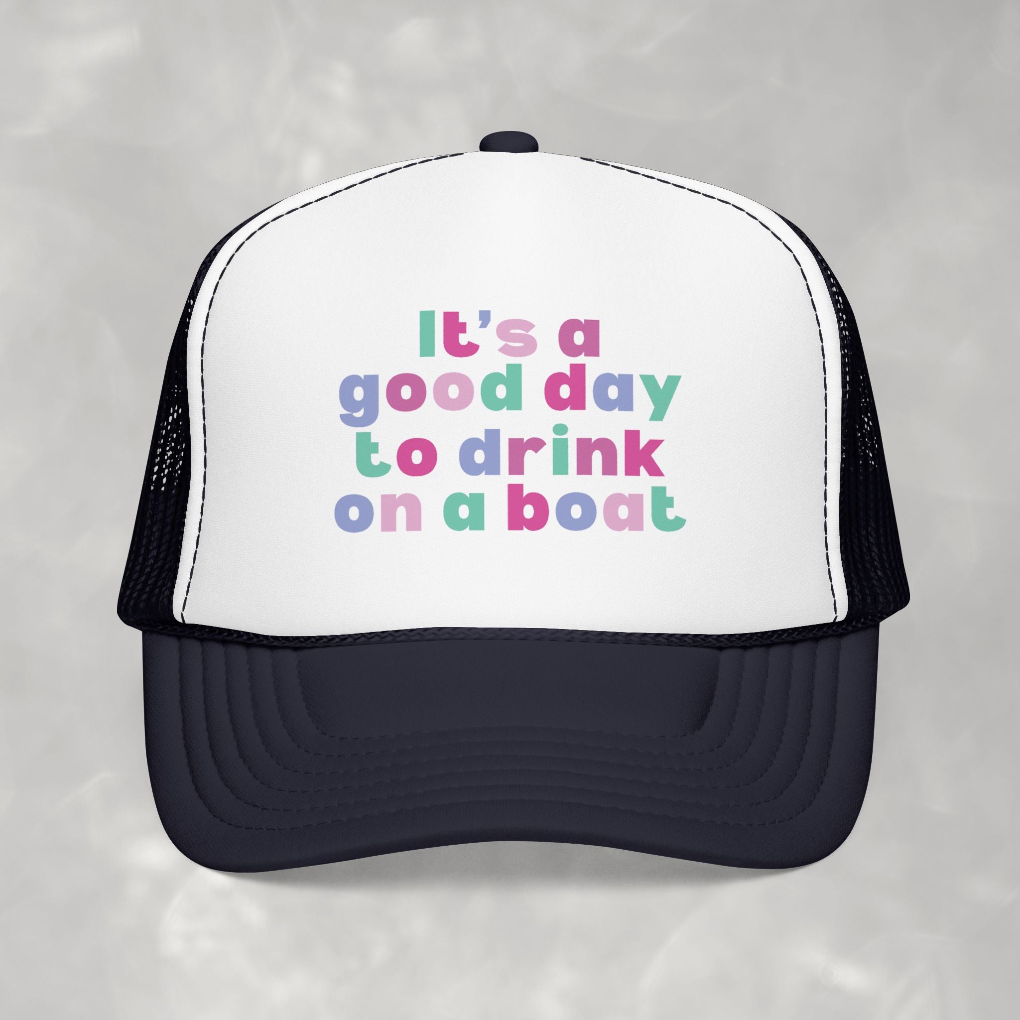 It's a Good Day to Drink on a Boat Foam Trucker Hat